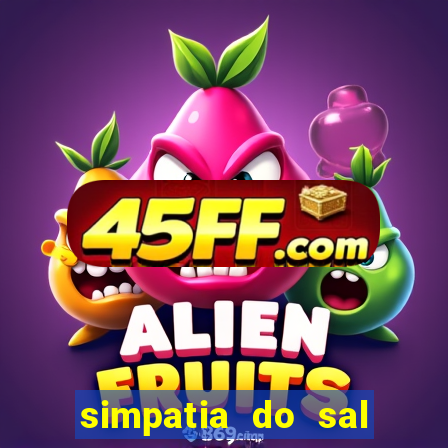 simpatia do sal grosso para afastar rival